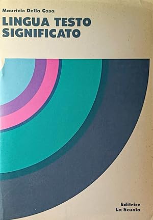 LINGUA TESTO SIGNIFICATO Teoria e metodo di educazione all'analisi e alla pratica del discorso