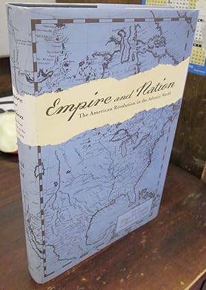 Image du vendeur pour Empire and Nation: The American Revolution in the Atlantic World mis en vente par Atlantic Bookshop