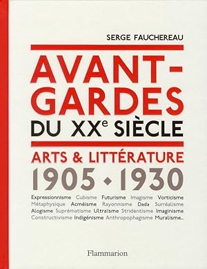 Seller image for Avant-gardes du XXe sicle : arts & littrature, 1905-1930 : expressionnisme, cubisme, futurisme, imagisme, vorticisme, mtaphysique, acmisme, rayonnisme, dada, surralisme, alogisme, suprmatisme, ultrasme, stridentisme, imaginisme, constructivisme, indignisme, anthropophagisme, muralisme for sale by Papier Mouvant