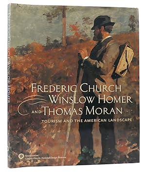 Immagine del venditore per FREDERIC CHURCH, WINSLOW HOMER AND THOMAS MORAN Tourism and the American Landscape venduto da Rare Book Cellar