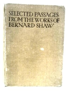 Seller image for Selected Passages from the Works of Bernard Shaw. Chosen by Charlotte F. Shaw for sale by World of Rare Books