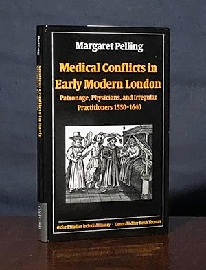 Medical Conflicts in Early Modern London: Patronage, Physicians, and Irregular Practitioners, 155...
