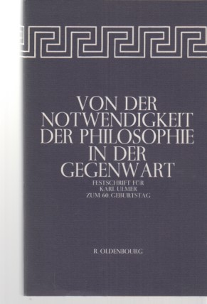 Bild des Verkufers fr Von der Notwendigkeit der Philosophie in der Gegenwart : Festschrift fr Karl Ulmer zum 60. Geburtstag. Hrsg. von Helmut Kohlenberger u. Wilhelm Ltterfelds. zum Verkauf von Fundus-Online GbR Borkert Schwarz Zerfa