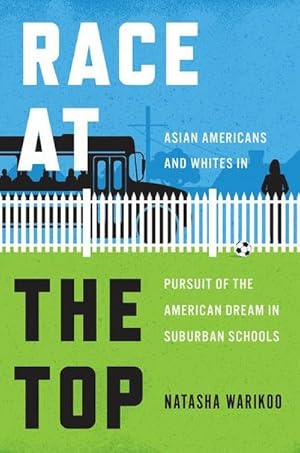 Bild des Verkufers fr Race at the Top : Asian Americans and Whites in Pursuit of the American Dream in Suburban Schools zum Verkauf von AHA-BUCH GmbH