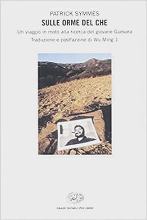 Seller image for Sulle orme del Che. Un viaggio in moto alla ricerca del giovane Guevara. for sale by FIRENZELIBRI SRL