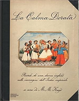 Seller image for La calma dorata. Ricordi di una dama inglese nelle immagini dell'India imperiale. Dagli scritti di Emily, Lady Clive Bayley, e di suo padre Sir Thomas Metcalfe. for sale by FIRENZELIBRI SRL