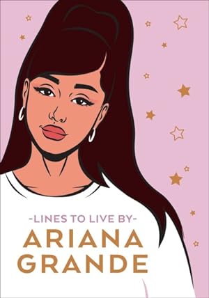 Imagen del vendedor de Ariana Grande Lines to Live by : Say Thank You, Next to Bad Vibes and Live Your Best Life a la venta por GreatBookPrices