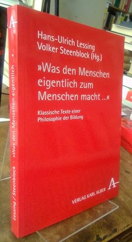 Immagine del venditore per Was den Menschen eigentlich zum Menschen macht .". Klassische Texte einer Philosophie der Bildung. venduto da Antiquariat Thomas Nonnenmacher