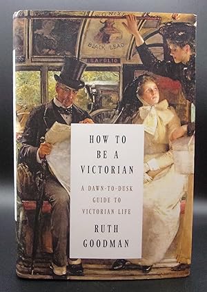 Image du vendeur pour HOW TO BE A VICTORIAN: A Dawn to Dusk Guide to Victorian Life mis en vente par BOOKFELLOWS Fine Books, ABAA