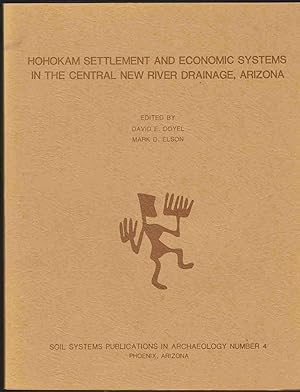 Seller image for HOHOKAM SETTLEMENT AND ECONOMIC SYSTEMS IN THE CENTRAL NEW RIVER DRAINAGE, ARIZONA. SOIL SYSTEMS PUBLICATIONS IN ARCHAEOLOGY NUMBER 4. TWO VOLUMES. for sale by Easton's Books, Inc.