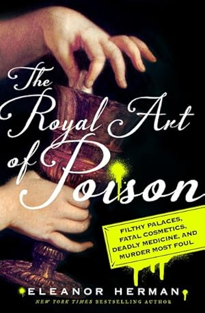 Seller image for Royal Art of Poison : Filthy Palaces, Fatal Cosmetics, Deadly Medicine, and Murder Most Foul for sale by GreatBookPrices