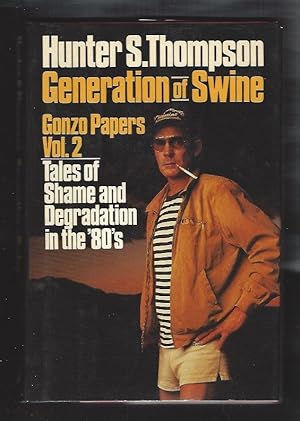 Generation of Swine: Gonzo Papers Vol. 2; --Tales of Shame and Degradation in the '80s
