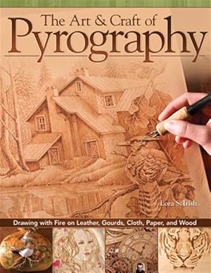 Imagen del vendedor de Art & Craft of Pyrography : Drawing With Fire on Leather, Gourds, Cloth, Paper, and Wood a la venta por GreatBookPricesUK