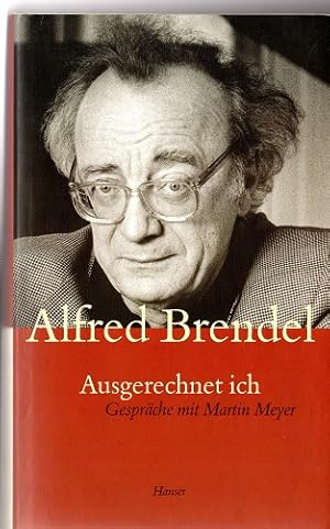 Imagen del vendedor de Ausgerechnet ich : Gesprche mit Martin Meyer. Alfred Brendel a la venta por Versandantiquariat Sylvia Laue