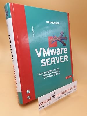 Bild des Verkufers fr Praxisbuch VMware-Server ; das praxisorientierte Nachschlagewerk zu VMware-Server zum Verkauf von Roland Antiquariat UG haftungsbeschrnkt