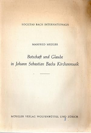 Bild des Verkufers fr Botschaft und Glaube in Johann Sebastian Bachs Kirchenmusik; Mitte der Musik : (Geschrieben zu Johann Sebastian Bachs 200. Todestag (28. Juli 1950)). International Bach Society: Jahresgabe . der Internationalen Bach-Gesellschaft, Schaffhausen ; 1963 zum Verkauf von Versandantiquariat Sylvia Laue