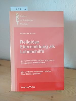 Bild des Verkufers fr Religise Elternbildung als Lebenshilfe. Ein humanwissenschaftlich orientierter theologischer Modellentwurf. [Von Ehrenfried Schulz]. (= Studien zur praktischen Theologie, 20). zum Verkauf von Antiquariat Kretzer