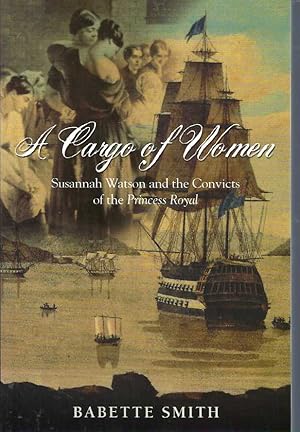 Seller image for Cargo of Women, A: Susannah Watson and the Convicts of the Princess Royal for sale by Elizabeth's Bookshops