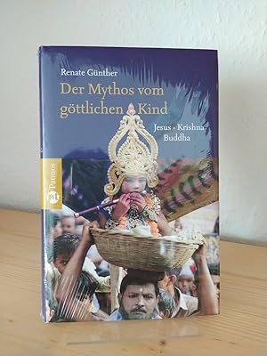 Der Mythos vom göttlichen Kind. Jesus - Krishna - Buddha. [Von Renate Günther].