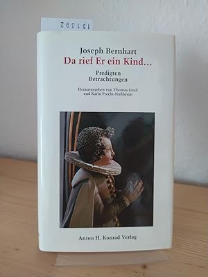 Bild des Verkufers fr Da rief Er ein Kind . Was Jung und Alt angeht. Mit weiteren Betrachtungen 1951 bis 1962. [Von Joseph Bernhart]. Herausgegeben von Thomas Groll und Karin Precht-Nubaum. zum Verkauf von Antiquariat Kretzer