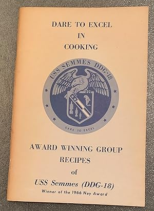 Seller image for Dare to Excel in Cooking. Award Winning Group Recipes of USS Semmes (DDG-18). Winner of the 1966 Ney Award for sale by Lucky Panther Books