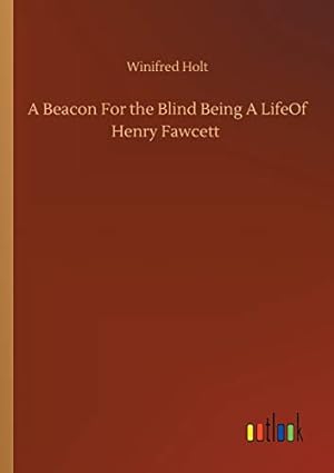 Immagine del venditore per A Beacon For the Blind Being A LifeOf Henry Fawcett venduto da WeBuyBooks