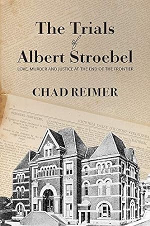 Seller image for The Trials of Albert Stroebel: Love, Murder and Justice at the End of the Frontier for sale by WeBuyBooks