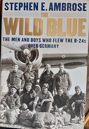 Immagine del venditore per The Wild Blue: The Men and Boys Who Flew the B24s over Germany 1944-45 venduto da The Book House, Inc.  - St. Louis
