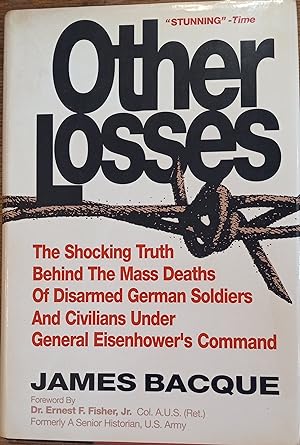 Other Losses: The Shocking Truth Behind the Mass Deaths of Disarmed German Soldiers and Civilians...