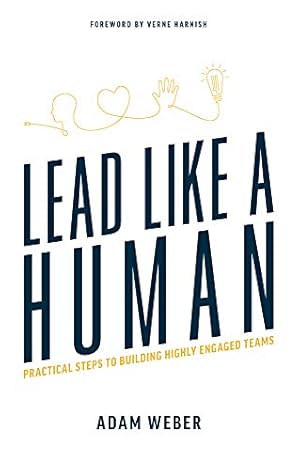 Bild des Verkufers fr Lead Like a Human: Practical Steps to Building Highly Engaged Teams zum Verkauf von WeBuyBooks