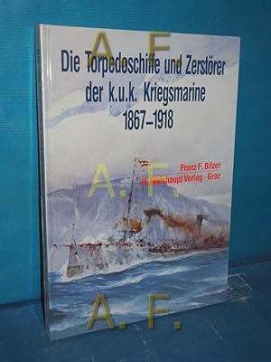 Seller image for Die Torpedoschiffe und Zerstrer der K.u.K. Kriegsmarine 1867 - 1918 for sale by Antiquarische Fundgrube e.U.