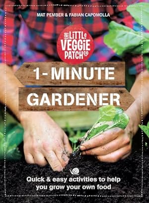 Image du vendeur pour 1-minute Gardener : Quick & Easy Activities to Help You Grow Your Own Food mis en vente par GreatBookPricesUK