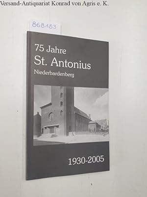 Seller image for 75 Jahre St. Antonius: Niederbardenberg 1930 - 2005: Hrsg.: Kath. Kirchengemeinde St. Antonius: for sale by Versand-Antiquariat Konrad von Agris e.K.