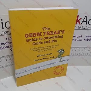 Immagine del venditore per The Germ Freak's Guide to Outwitting Colds And Flu : Guerrilla Tactics To Keep Yourself Healthy, At Home, At Work And In The World venduto da BookAddiction (ibooknet member)