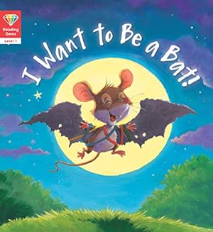 Bild des Verkufers fr Reading Gems: I Want to Be a Bat! (Level 1) zum Verkauf von WeBuyBooks