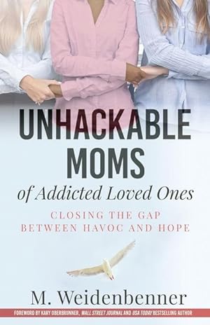 Bild des Verkufers fr Unhackable Moms of Addicted Loved Ones, Closing the Gap Between Havoc and Hope zum Verkauf von moluna