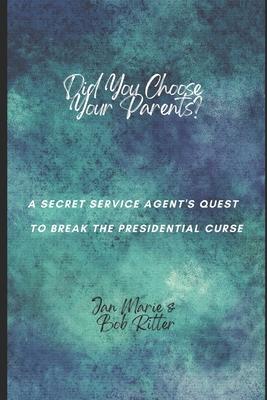 Bild des Verkufers fr Did You Choose Your Parents?: A Secret Service Agent\ s Quest to Break the Presidential Curse zum Verkauf von moluna