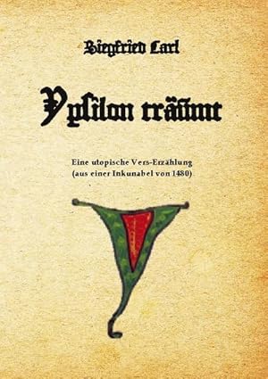 Bild des Verkufers fr Ypsilon trumt : Eine frhneuzeitliche Kurzgeschichte als utopische Vers-Erzhlung (aus einer Inkunabel von 1480) zum Verkauf von AHA-BUCH GmbH