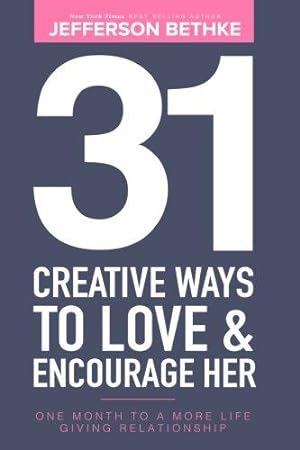 Bild des Verkufers fr 31 Creative Ways To Love & Encourage Her: One Month To a More Life Giving Relationship: Volume 1 (31 Day Challenge) zum Verkauf von WeBuyBooks