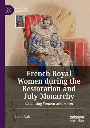 Bild des Verkufers fr French Royal Women during the Restoration and July Monarchy : Redefining Women and Power zum Verkauf von AHA-BUCH GmbH