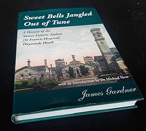 Sweet Bells Jangled Out of Tune: A History of the Sussex Lunatic Asylum SIGNED/Inscribed