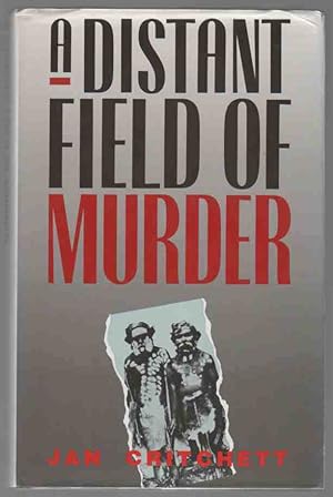 A DISTANT FIELD OF MURDER, Western District Frontiers 1834-1848.