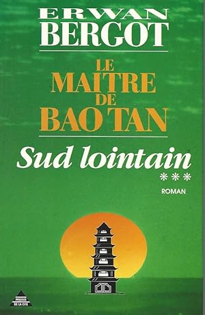 Le Maitre de Bao Tan. Sud lointain. Roman.
