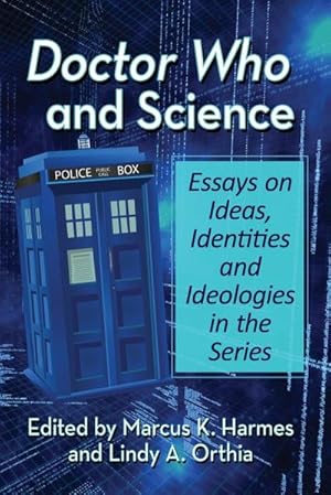 Imagen del vendedor de Doctor Who and Science : Essays on Ideas, Identities and Ideologies in the Series a la venta por AHA-BUCH GmbH