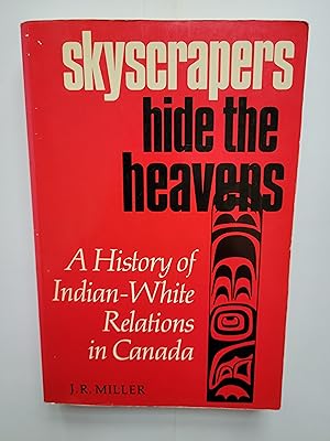 Skyscrapers Hide the Heavens: A History of Indian-White Relations in Canada