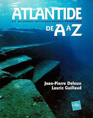 Atlantide et autres civilisations perdues de A à Z