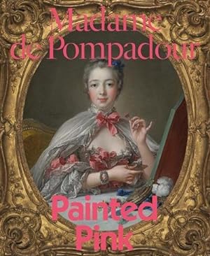 Seller image for Madame de Pompadour : Painted Pink for sale by AHA-BUCH GmbH