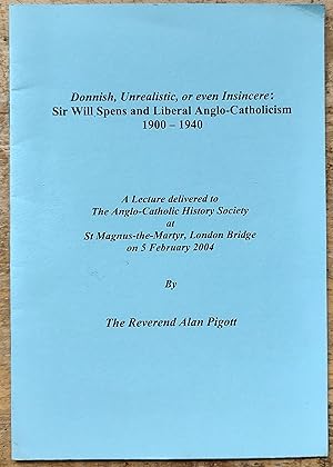 Seller image for Donnish, Unrealistic, or even Insincere: Sir Will Spens and Liberal Anglo-Catholicism 1900-1940 (Lecture, 5 February 2004) for sale by Shore Books