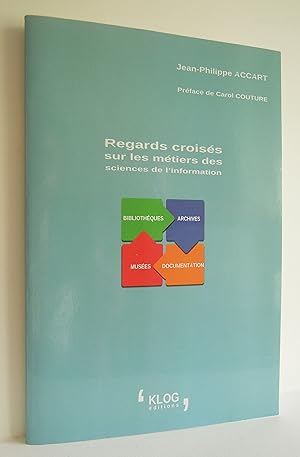 Image du vendeur pour Regards croiss sur les mtiers des sciences de l'information, Bibliothques, Archives, Muses, Documentation - 2014 mis en vente par Edme Librairie