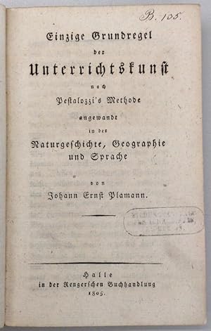 Einzige Grundregel der Unterrichtskunst nach Pestalozzi's Methode. (Erster = einziger Theil:) ang...